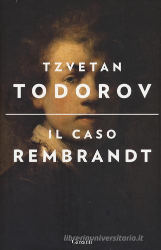Il caso Rembrandt seguito da «Arte e morale» di Tzvetan Todorov edito da Garzanti
