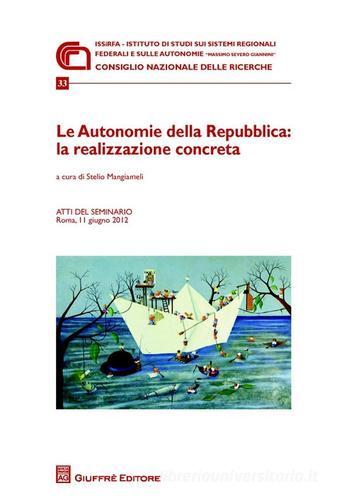 Le autonomie della Repubblica. La realizzazione concreta. Atti del Seminario (Roma, 11 giugno 2012) edito da Giuffrè