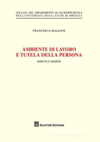 Ambiente di lavoro e tutela della persona. Diritti e rimedi di Francesca Malzani edito da Giuffrè