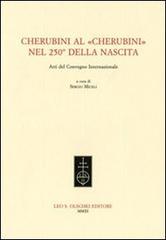 Cherubini al «Cherubini» nel 250° della nascita. Atti del Convegno internazionale edito da Olschki