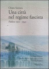 Una città nel regime fascista. Padova 1922-1943 di Chiara Saonara edito da Marsilio