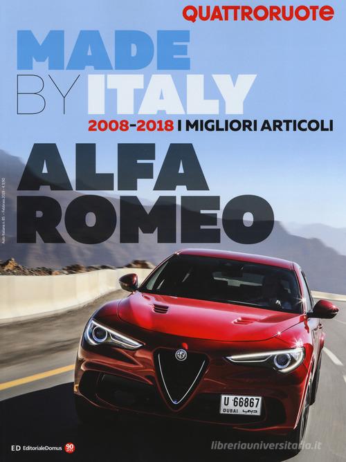 Made by Italy Alfa. 2008-2018. I migliori articoli. Quattroruote. Ediz. illustrata edito da Editoriale Domus