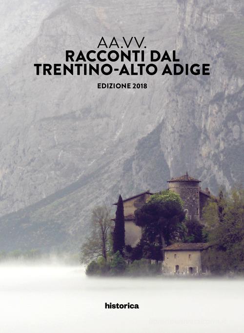 Racconti dal Trentino-Alto Adige 2018 edito da Historica Edizioni