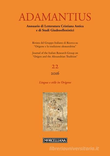 Adamantius. Notiziario del Gruppo italiano di ricerca su «Origene e la tradizione alessandrina» vol.22 edito da Morcelliana