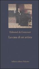 La casa di un artista di Edmond de Goncourt edito da Sellerio Editore Palermo
