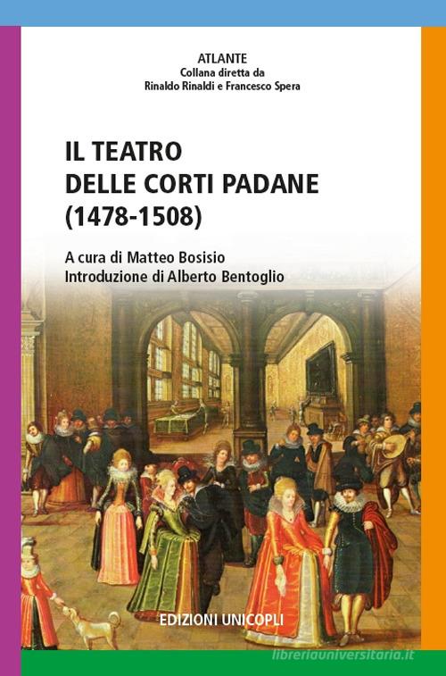 Il teatro delle corti padane (1478-1508) edito da Unicopli
