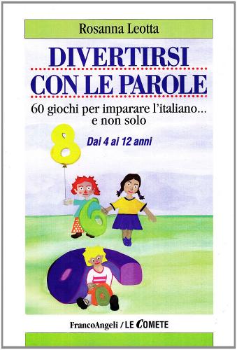 Divertirsi con le parole. 60 giochi per imparare l'italiano... e non solo di Rosanna Leotta edito da Franco Angeli