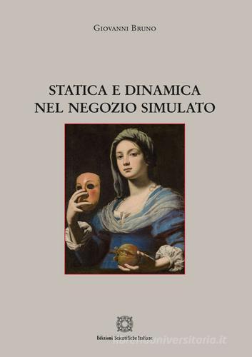 Statica e dinamica nel negozio simulato di Giovanni Bruno edito da Edizioni Scientifiche Italiane