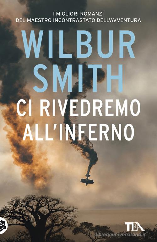 Libro Ci rivedremo all'inferno di Wilbur Smith SuperTEA di TEA