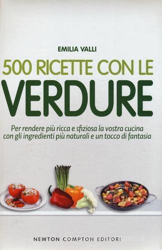 500 ricette con le verdure di Emilia Valli edito da Newton Compton
