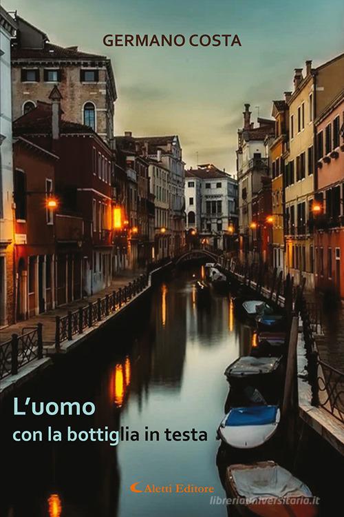 Libro L'uomo con la bottiglia in testa di Germano Costa Gli emersi narrativa di Aletti