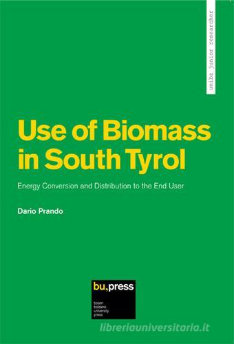 Use of biomass in South Tyrol energy conversion and distribution to the end user di Dario Prando edito da Bozen-Bolzano University Press