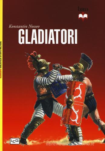 Gladiatori di Konstantin Nossov edito da LEG Edizioni