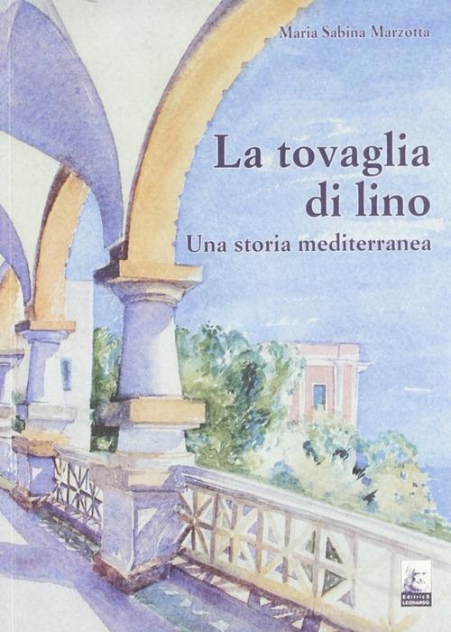 La tovaglia di Lino. Una storia mediterranea di M. Sabina Marzotta edito da Leonardo (Pasian di Prato)
