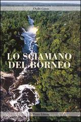 Lo sciamano del Borneo di Otello Ceron edito da Piazza Editore