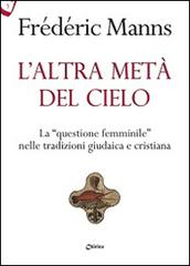 L' altra metà del cielo. La «questione femminile» nelle tradizioni giudaica e cristiana di Frédéric Manns edito da Chirico