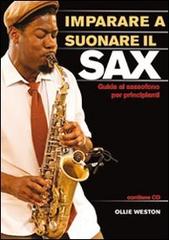Imparare a suonare il sax. Guida al sassofono per principianti di Ollie Weston edito da Il Castello