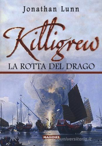 Killigrew. La rotta del drago. Ediz. illustrata di Jonathan Lunn edito da Magenes