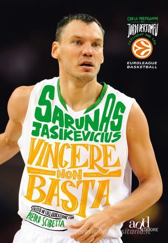 Vincere non basta. La mia vita, il mio basket di Sarunas Jasikevicius, Pietro Scibetta edito da ADD Editore