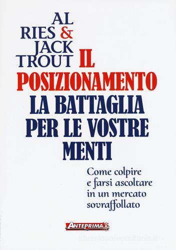 Il posizionamento. La battaglia per le vostre menti di Al Ries, Jack Trout edito da Anteprima Edizioni