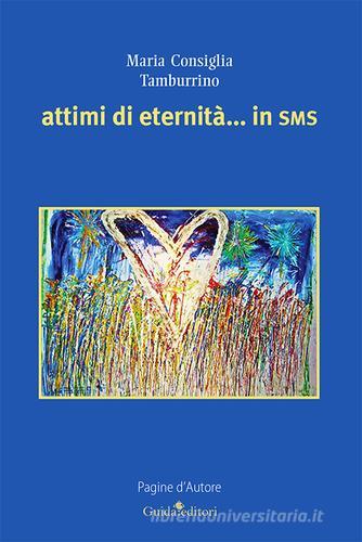 Attimi di eternità... in sms di M. Consiglia Tamburrino edito da Guida