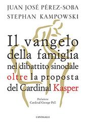 Il Vangelo della famiglia nel dibattito sinodale oltre la proposta del cardinal Kasper di Juan José Perez-Soba, Stephan Kampowski edito da Cantagalli