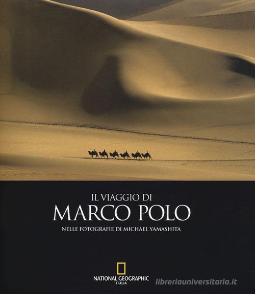 Il viaggio di Marco Polo nelle fotografie di Michael Yamashita. Ediz. a colori edito da Istos Edizioni