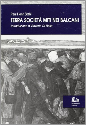 Terra, società e miti nei Balcani di Paul H. Stahl edito da Rubbettino