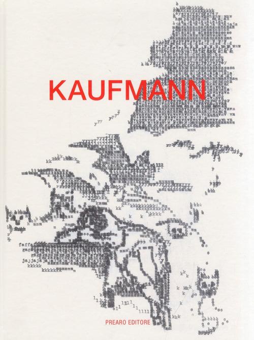 Kaufmann di Antonio Somaini, Riccardo Caldura edito da Prearo