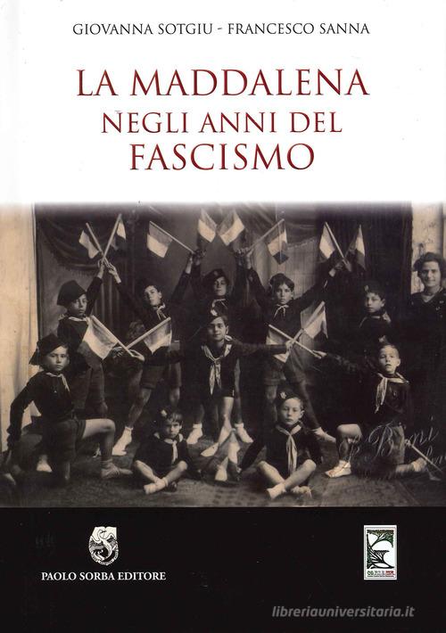 La Maddalena negli anni del fascismo di Giovanna Sotgiu, Francesco Sanna edito da Sorba