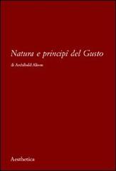 Natura e principi del gusto di Archibald Alison edito da Aesthetica