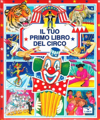 Il tuo primo libro del circo edito da Larus