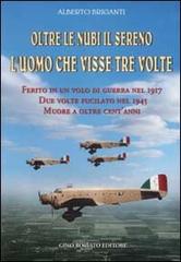 Oltre le nubi il sereno. L'uomo che visse tre volte di Alberto Briganti edito da Rossato