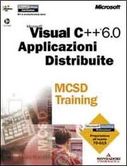 Microsoft Visual C++ 6.0. Applicazioni distribuite. MCSD Training edito da Mondadori Informatica