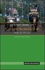 L' elefante ha messo le ali. L'India del XXI secolo di Antonio Armellini edito da Università Bocconi