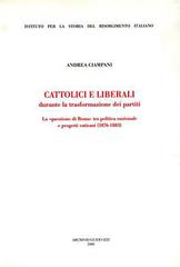 Cattolici e liberali durante la trasformazione dei partiti di Andrea Ciampani edito da Archivio Izzi