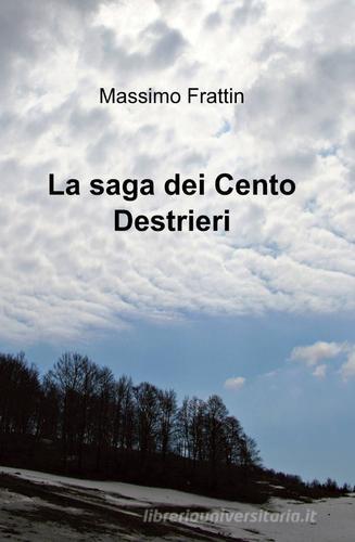 La saga dei cento destrieri di Massimo Frattin edito da ilmiolibro self publishing