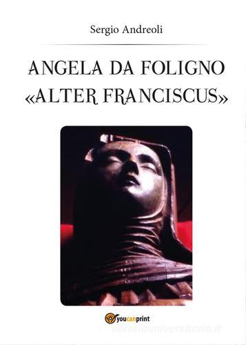 Angela da Foligno «Alter Franciscus» di Sergio Andreoli edito da Youcanprint