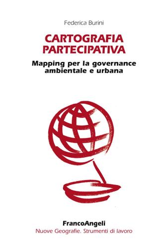 Cartografia partecipativa. Mapping per la governance ambientale e urbana di Federica Burini edito da Franco Angeli