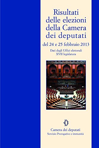 Risultati delle elezioni della Camera dei deputati del 24 e 25 febbraio 2013. Dati degli Uffici elettorali XVII legislatura edito da Camera dei Deputati