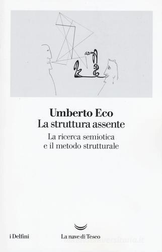 La struttura assente. La ricerca semiotica e il metodo strutturale di Umberto Eco edito da La nave di Teseo