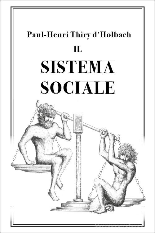Il sistema sociale di Paul Henry Thiry d'Holbach edito da Youcanprint