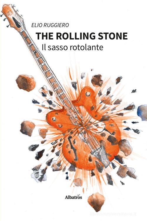 Libro The rolling stone. Il sasso rotolante di Elio Ruggiero Nuove voci. Fabulae di Gruppo Albatros Il Filo