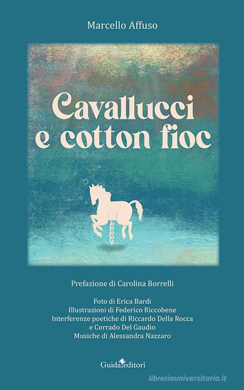 Cavallucci e cotton fioc di Marcello Affuso edito da Guida