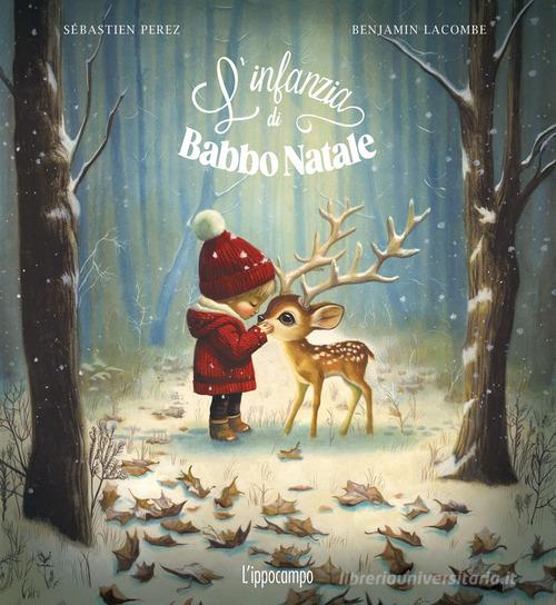 L'infanzia di Babbo Natale. Ediz. illustrata di Sébastien Perez, Benjamin Lacombe edito da L'Ippocampo