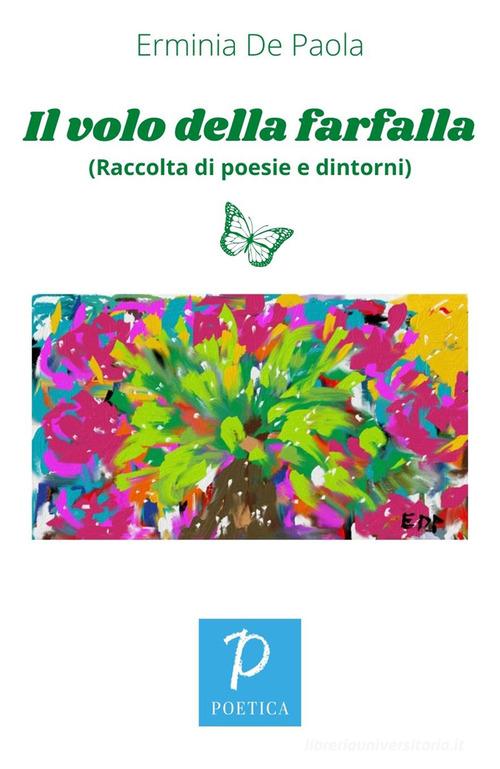Il volo della farfalla. (Raccolta di poesie e dintorni) di Erminia De Paola edito da Rossini Editore