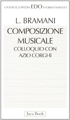 Composizione musicale. Conversazione con Azio Corghi di Lidia Bramani, Azio Corghi edito da Jaca Book