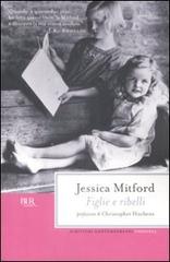 Figlie e ribelli di Jessica Mitford edito da Rizzoli