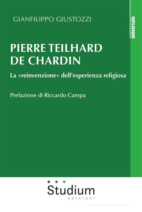 Pierre Teilhard de Chardin. La «reinvenzione» dell'esperienza religiosa di Gianfilippo Giustozzi edito da Studium