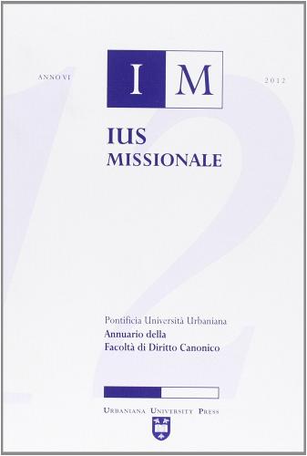 Ius missionale. Annuario della Facoltà di diritto canonico (2012) edito da Urbaniana University Press